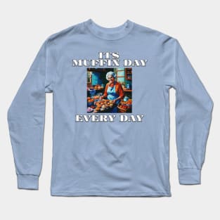 Its Muffin Day Every Day Version 1 Long Sleeve T-Shirt